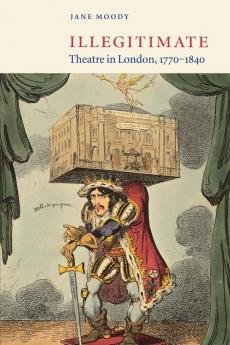 Illegitimate Theatre in London 1770-1840