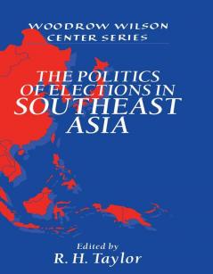 The Politics of Elections in Southeast Asia