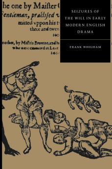 Seizures of the Will in Early Modern English Drama