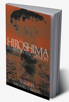 Hiroshima in History and Memory