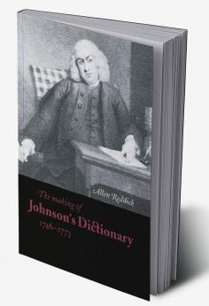 The Making of Johnson's Dictionary 1746 1773