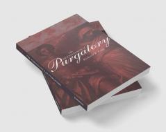 The Persistence of Purgatory the Persistence of Purgatory
