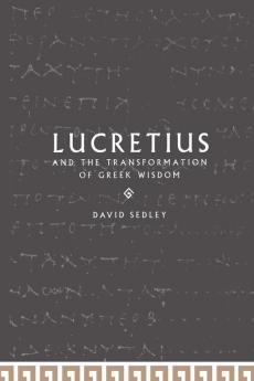 Lucretius and the Transformation of Greek Wisdom