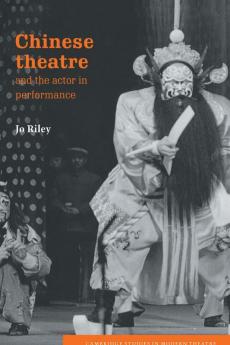Chinese Theatre and the Actor in Performance