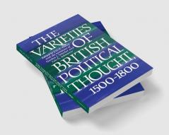 The Varieties of British Political Thought 1500 1800
