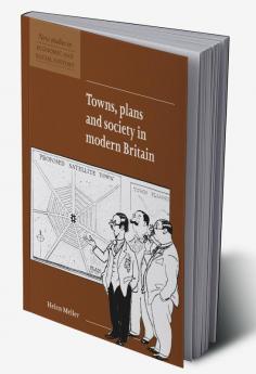 Towns Plans and Society in Modern Britain