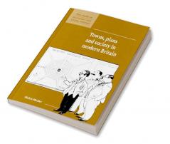 Towns Plans and Society in Modern Britain