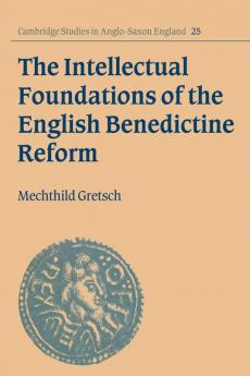 The Intellectual Foundations of the English Benedictine Reform