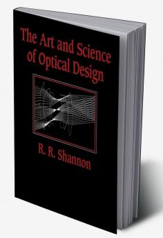 The Art and Science of Optical Design