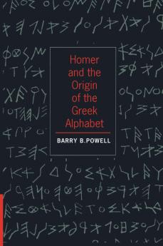 Homer and the Origin of the Greek Alphabet