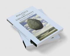 Politics and Uncertainty