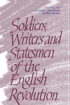 Soldiers Writers and Statesmen of the English Revolution
