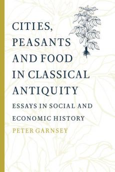 Cities Peasants and Food in Classical Antiquity