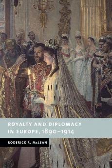 Royalty and Diplomacy in Europe 1890-1914