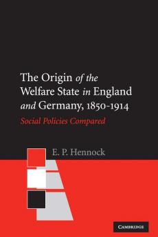 The Origin of the Welfare State in England and Germany 1850-1914