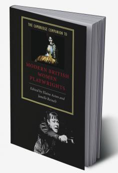 The Cambridge Companion to Modern British Women Playwrights