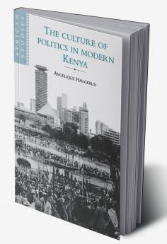 The Culture of Politics in Modern Kenya