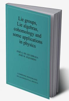 Lie Groups Lie Algebras Cohomology and Some Applications in Physics