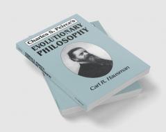Charles S. Peirce's Evolutionary Philosophy