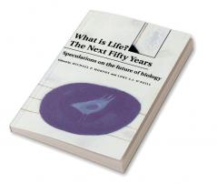 What Is Life? the Next Fifty Years