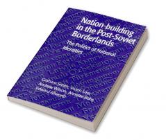 Nation-Building in the Post-Soviet Borderlands
