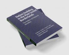 Nation-Building in the Post-Soviet Borderlands