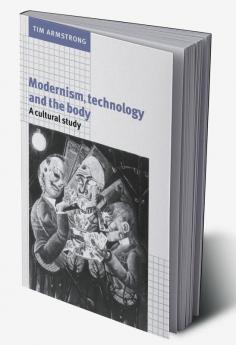 Modernism Technology and the Body