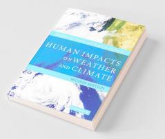 Human Impacts on Weather and Climate