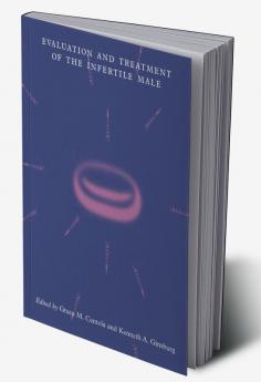 Evaluation and Treatment of the Infertile Male