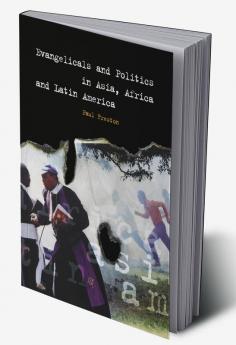 Evangelicals and Politics in Asia Africa and Latin America