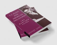 T. S. Eliot and American Philosophy