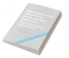 Representations of Nilpotent Lie Groups and Their Applications