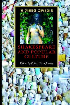 The Cambridge Companion to Shakespeare and Popular Culture