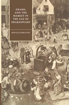 Drama and the Market in the Age of Shakespeare
