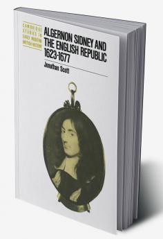 Algernon Sidney and the English Republic 1623 1677