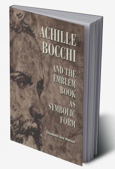 Achille Bocchi and the Emblem Book as Symbolic Form