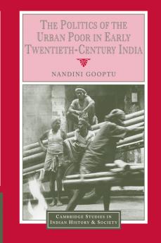 The Politics of the Urban Poor in Early Twentieth-Century India
