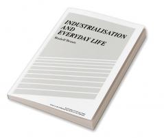 Industrialisation and Everyday Life