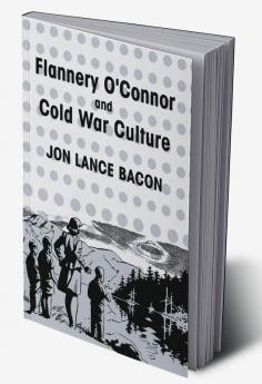 Flannery O'Connor and Cold War Culture