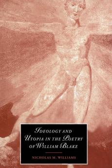 Ideology and Utopia in the Poetry of William             Blake