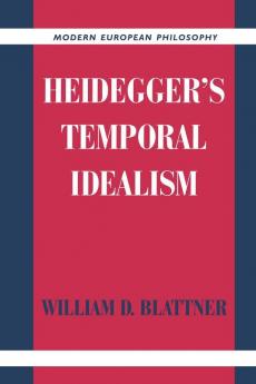 Heidegger's Temporal Idealism