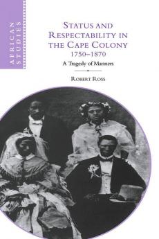 Status and Respectability in the Cape Colony 1750-1870