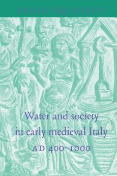 Water and Society in Early Medieval Italy Ad 400 1000
