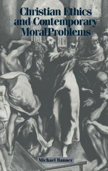 Christian Ethics and Contemporary Moral Problems