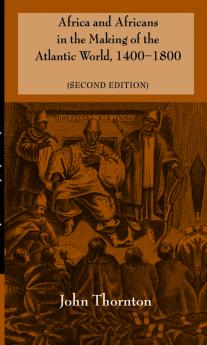 Africa and Africans in the Making of the Atlantic World 1400-1800