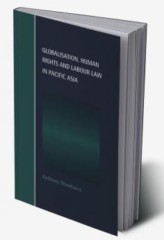 Globalisation Human Rights and Labour Law in Pacific Asia
