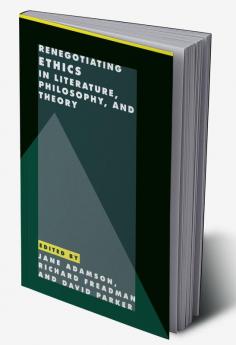 Renegotiating Ethics in Literature Philosophy and             Theory