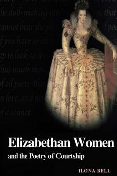 Elizabethan Women and the Poetry of Courtship