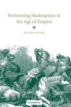 Performing Shakespeare in the Age of Empire