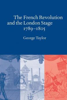The French Revolution and the London Stage 1789 1805